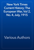 New York Times Current History; The European War, Vol 2, No. 4, July, 1915