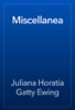 Miscellanea - Juliana Horatia Gatty Ewing