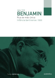 Rua de mão única - Infância berlinense: 1900 - Walter Benjamin
