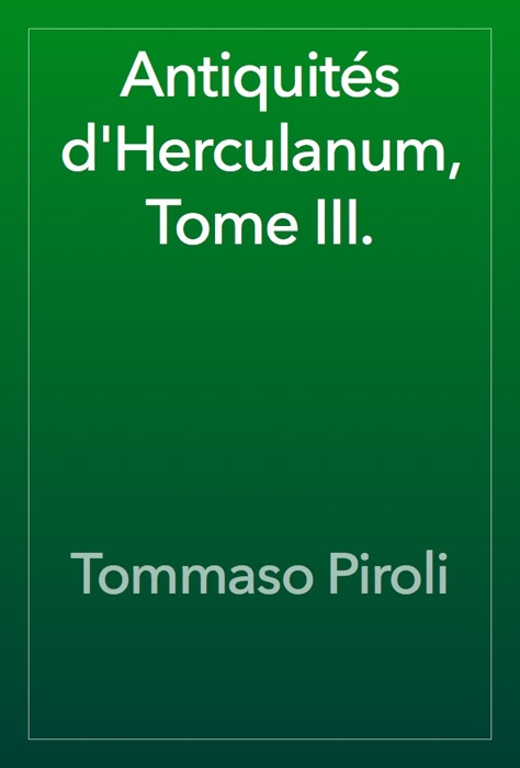 Antiquités d'Herculanum, Tome III.