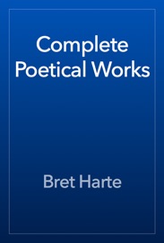 Complete Poetical Works - Bret Harte