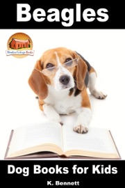 Beagles: Dog Books for Kids - K. Bennett
