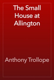 The Small House at Allington - Anthony Trollope