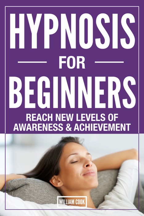 Hypnosis for Beginners: Reach New Levels of Awareness & Achievement