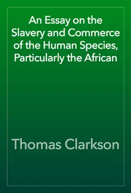 Read: An Essay on Book the Slavery and Commerce of the Human Species, Particularly the African