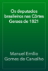 Os deputados brasileiros nas Côrtes Geraes de 1821 - Manuel Emílio Gomes de Carvalho