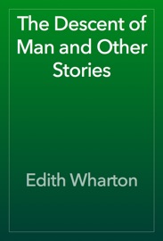The Descent of Man and Other Stories - Edith Wharton