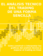 EL ANÁLISIS TECNICO  DEL TRADING  DE UNA FORMA SENCILLA. Cómo construir e interpretar los gráficos del análisis técnico y mejorar el trading en línea. - Stefano Calicchio Cover Art