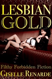 Lesbian Gold: Filthy Forbidden Fiction - Giselle Renarde