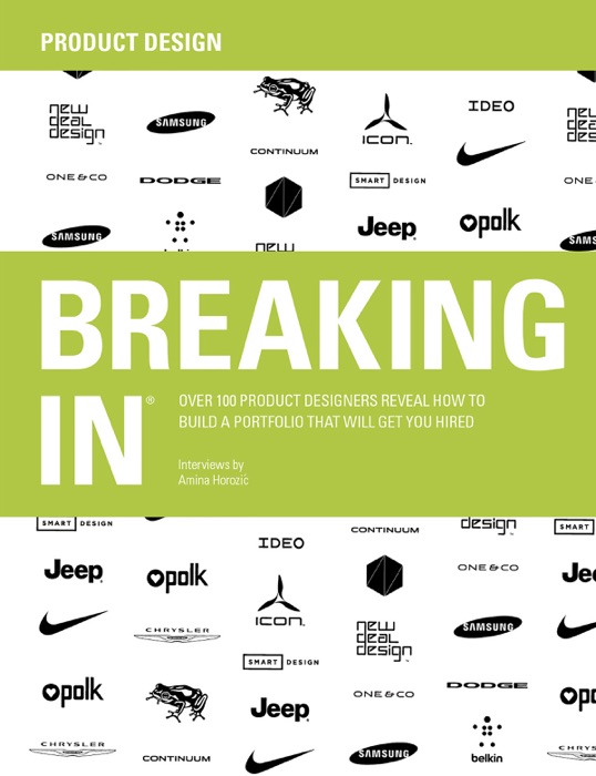 BREAKING IN® Over 100 Product Designers Reveal How to Build a Portfolio That Will Get You Hired