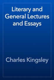 Literary and General Lectures and Essays - Charles Kingsley