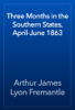 Three Months in the Southern States, April-June 1863 - Arthur James Lyon Fremantle