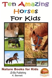 Ten Amazing Horses for Kids - K. Bennett