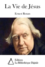 La Vie de Jésus Ernest Renan