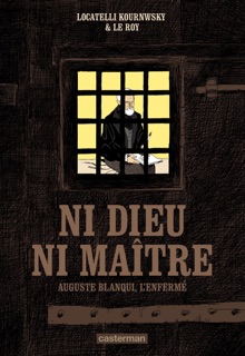 Ni Dieu ni maître. Auguste Blanqui, l'enfermé by Maximilien Le Roy