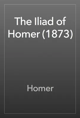 Read: The Iliad of Book Homer (1873)