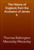 The History of England, from the Accession of James II. - Thomas Babington Macaulay Macaulay
