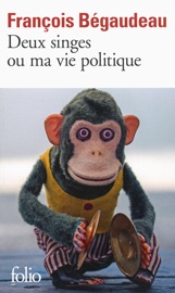 Deux singes ou ma vie politique - François Bégaudeau