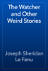 The Watcher and Other Weird Stories - Joseph Sheridan Le Fanu
