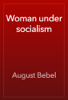 Woman under socialism - August Bebel