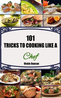 101 Tricks to Cooking Like A Chef by Vickie Duncan