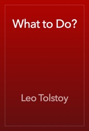 What to Do? - Leo Tolstoy