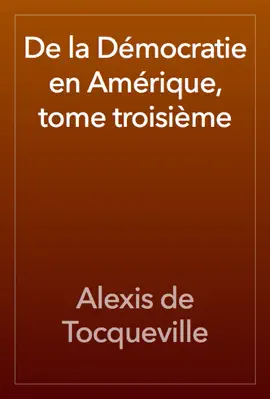 De la Démocratie en Amérique, tome troisième