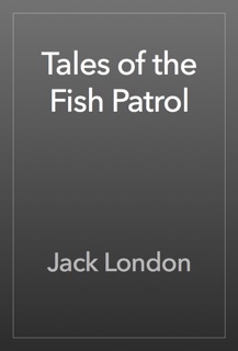 Tales of the Fish Patrol by Jack London