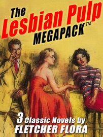 The Lesbian Pulp MEGAPACK ™: Three Complete Novels - Fletcher Flora
