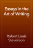 Essays in the Art of Writing - Robert Louis Stevenson