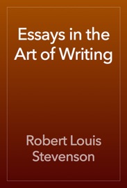 Essays in the Art of Writing - Robert Louis Stevenson