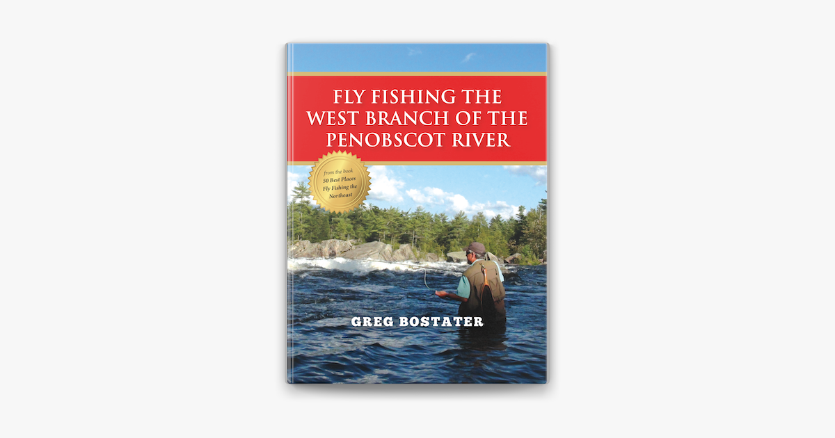 ‎Fly Fishing the West Branch of the Penobscot River by Greg Bostater on ...