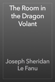 The Room in the Dragon Volant - Joseph Sheridan Le Fanu
