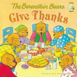 The Berenstain Bears Give Thanks - Jan Berenstain & Mike Berenstain