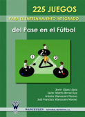 225 Juegos para el entrenamiento integrado del pase en el fútbol - Javier López López