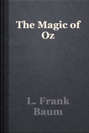 The Magic of Oz - L. Frank Baum