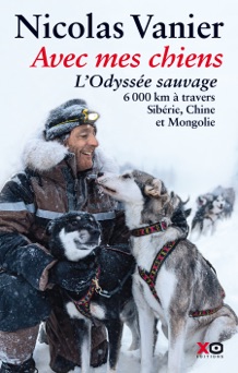 Avec mes chiens - L'Odyssée sauvage - Nicolas Vanier
