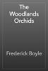 The Woodlands Orchids - Frederick Boyle