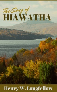 The Song of Hiawatha by Henry Wadsworth Longfellow