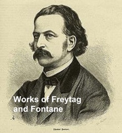 Works of Freytag and Fontane - Theodor Fontane, Gustav Freytag & Kuno Francke