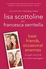 Best Friends, Occasional Enemies - Lisa Scottoline & Francesca Serritella