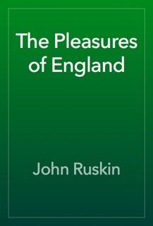 The Pleasures of England by John Ruskin