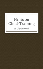 Hints on Child-Training - H. Clay Trumbull