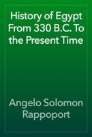 History of Egypt From 330 B.C. To the Present Time, Volume 10 (of 12)