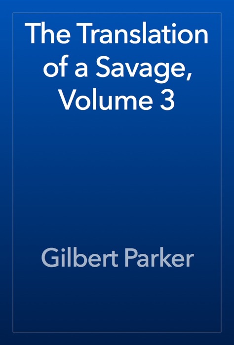 The Translation of a Savage, Volume 3