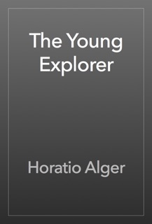 The Young Explorer by Horatio Alger