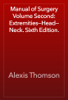 Manual of Surgery Volume Second: Extremities—Head—Neck. Sixth Edition. - Alexis Thomson