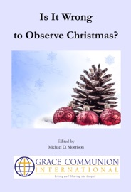 Is It Wrong to Observe Christmas? - Michael D. Morrison