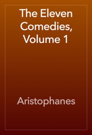 The Eleven Comedies, Volume 1 - Aristophanes