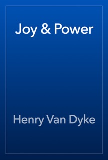 Joy & Power by Henry Van Dyke
